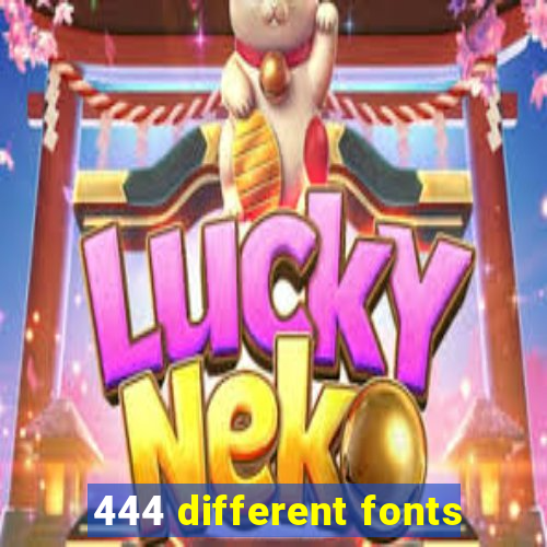 444 different fonts